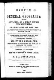 Cover of: A system of general geography including outlines, or, A first course for beginners: on an improved and easy plan adapted to the interrogative or intellectual mode of tuition : the natural peculiarities, productions, manufactures, commerce, &c. of the different countries are pointed out, and a concise description given, of every town of importance in the world : scripture geography, introduction to astronomy and problems on maps and the globes, with very copious exercises throughout