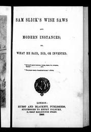 Cover of: Sam Slick's wise saws and modern instances, or, What he said, did, or invented