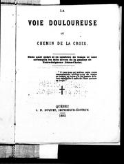 Cover of: La voie douloureuse, ou Chemin de la croix: dans quel ordre et en combien de temps se sont accomplis les faits divers de la passion de Notre-Seigneur Jésus-Christ