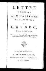 Cover of: Lettre adressée aux habitans de la province de Quebec, ci-devant le Canada: de la part du Congrés général de l'Amérique septentrionale, tenu à Philadelphie