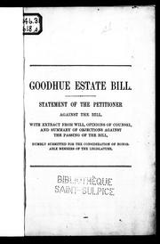 Cover of: Goodhue estate bill: statement of the petitioner against the bill, with extract from will, opinions of counsel, and summary of objections against the passage of the bill, humbly submitted for the consideration of Honorable members of the Legislature