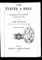 Cover of: L'âme élevée à Dieu: par les réflexions et les sentiments, pour chaque jour du mois ; suivi de L'âme pénitente ou Le nouveau pensez-y bien