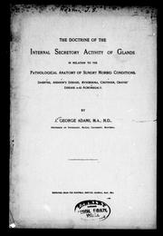 Cover of: The doctrine of the internal secretory activity of glands in relation to the pathological anatomy of sundry morbid conditions by J. George Adami