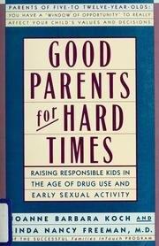 Cover of: Good parents for hard times: raising responsible kids in the age of drug use and early sexual activity