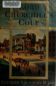 Cover of: Lord Churchill's coup: the Anglo-American empire and the Glorious Revolution reconsidered