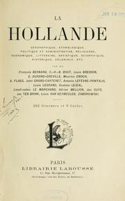 Cover of: La Hollande géographique, ethnologique, politique et administrative, religieuse, économique, littéraire, artistique, scientifique, historique, coloniale, etc by François Bernard