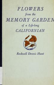 Cover of: Flowers from the memory garden of a life-long Californian by Rockwell Dennis Hunt