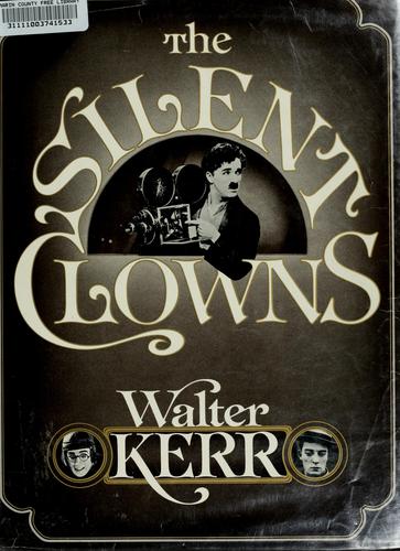 The silent clowns by Walter Kerr