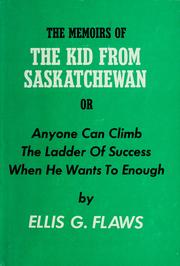 Cover of: The memoirs of the kid from Saskatchewan: or, Anyone can climb the ladder of success when he wants to enough