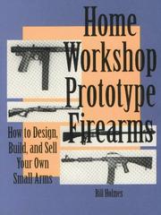 Cover of: Home workshop prototype firearms: how to design, build, and sell your own small arms