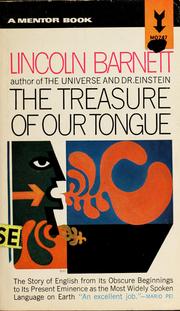 Cover of: The treasure of our tongue: the story of English from its obscure beginnings to its present eminence as the most widely spoken language