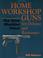 Cover of: Home workshop guns for defense and resistance