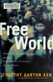 Cover of: Free world by Timothy Garton Ash