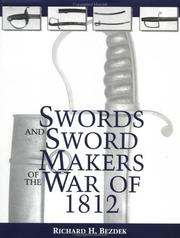 Cover of: Swords and sword makers of the War of 1812 by Richard H. Bezdek