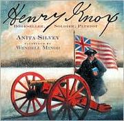 Henry Knox : bookseller, soldier, patriot by Anita Silvey