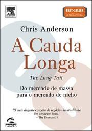 Cover of: A Cauda Longa: do Mercado de Massa para o Mercado de Nicho