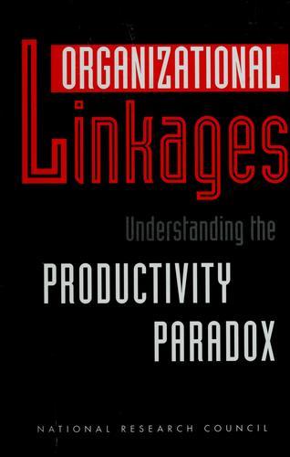 Organizational linkages by Douglas H. Harris, editor ; Panel on Organizational Linkages, Committee on Human Factors, Commission on Behavioral and Social Sciences and Education, National Research Council.