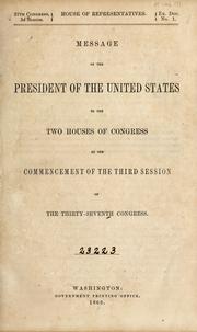 Cover of: Message of the President of the United States to the two houses of Congress at the commencement of the third session of the thirty-seventh Congress by United States. President (1861-1865 : Lincoln)