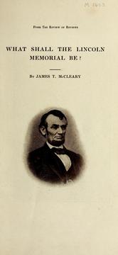Cover of: What shall the Lincoln memorial be? by J. T. McCleary
