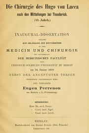 Cover of: Die Chirurgie des Hugo von Lucca nach den Mitteilungen bei Theodorich (13. Jahrh.) inaugural Dissertation welche, öffentlich vertheidigen wird der Verfasser Eugen Perrenon