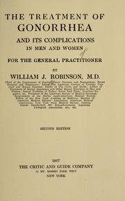Cover of: The treatment of gonorrhea and its complications in men and women by William J. Robinson