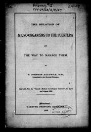 The relation of micro-organisms to the puerpera and the way to manage them by T. Johnson-Alloway