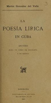 Cover of: La poesía lírica en Cuba by González del Valle y Carvajal, Emilio Martín, marqués de la Vega de Anzó