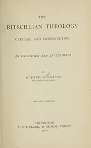 Cover of: The Ritschlian theology, critical and constructive by Garvie, Alfred Ernest, Garvie, Alfred Ernest