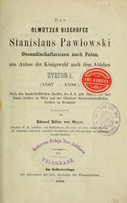 Cover of: Des olmützer Bischofes Stanislaus Pawwowski Gesandtschaftsreisen nach Polen, aus Anlass der Königswahl nach dem Ableben Stefan 1 (1587-1598) by Eduard von Mayer