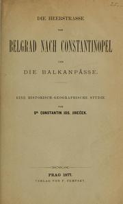 Cover of: Die Heerstrasse von Belgrad nach Constantinopel und die Balkanpässe: Eine historisch-geographische Studie
