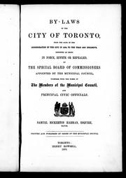 Cover of: By-laws of the city of Toronto: from the date of the incorporation of the city in 1834 to the year 1869, inclusive, reported as being in force, effete or repealed by the Special Board of Commissioners appointed by the Municipal Council, together with the names of the members of the Municipal Council and principal civic officials : Samuel Bickerton Harman, Esquire, mayor