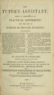 Cover of: The tutor's assistant: being a compendium of practical arithmetic, for the use of schools or private students ... from the 43d Derby ed. rev. cor. and enl. by the addition of superficial mensuration, and a compendium of book-keeping by single entry