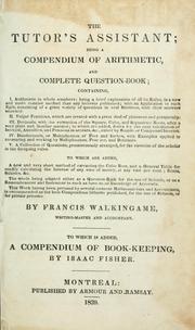 Cover of: The tutor's assistant: being a compendium of arithmetic, and complete question-book...