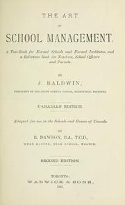 The art of school management. a text-book for normal schools and normal institutes, and a reference book for teachers, school officers and parents. / by J. Baldwin ; adapted for use in the schools and homes of Canada by R. Dawson by J. Baldwin