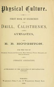Cover of: Physical Culture: First Book of Exercises in Drill, Calisthenics, and Gymnastics by E. B. Houghton