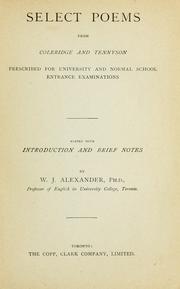 Cover of: Select Poems from Coleridge and Tennyson prescribed for university and normal school entrance examinations/ edited with introduction and brief notes by W.J. Alexander
