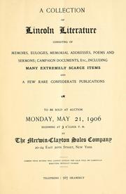 Cover of: A collection of Lincoln literature: consisting of memoirs, eulogies, memorial addresses, poems and sermons ; campaign documents, etc., including many extremely scarce items and a few rare confederate publications. To be sold at auction ... May 21, 1906