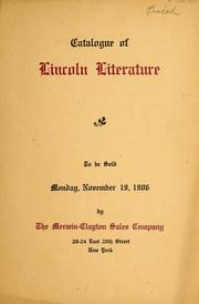 Cover of: A collection of Lincoln literature: consisting of memoirs, eulogies, memorial addresses, poems and sermons, campaign documents, etc. : including many extremely scarce items, also a few rare Confederate publications and some desirable titles relating to John Brown to be sold at auction, Monday, November 19, 1906 ...