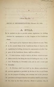 Cover of: A bill to be entitled An act to provide certain regulations for holding elections for representatives in the Congress of the Confederate States.
