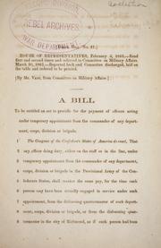 Cover of: A bill to be entitled An act to provide the payment of officers acting under temporary appointment from the commander of any department, corps, division, or brigade. by Confederate States of America. Congress. House of Representatives