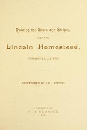 Cover of: Raising the Stars and Stripes over the Lincoln homestead, Springfield, Illinois, October 16, 1889 by Osborn H. Oldroyd