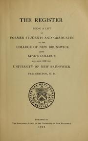 Cover of: The register, being a list of former students and graduates of the College of New Brunswick, later King's college, and since 1859 the University of New Brunswick, Fredericton, N.B.