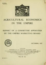 Cover of: Agricultural economics in the Empire: report of a committee appointed by the Empire Marketing Board