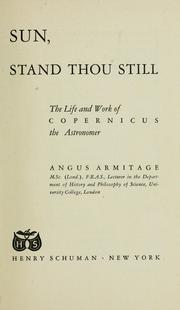 Cover of: Sun, stand thou still: the life and work of Copernicus, the astronomer.