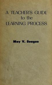 Cover of: A teacher's guide to the learning process by May V. Seagoe