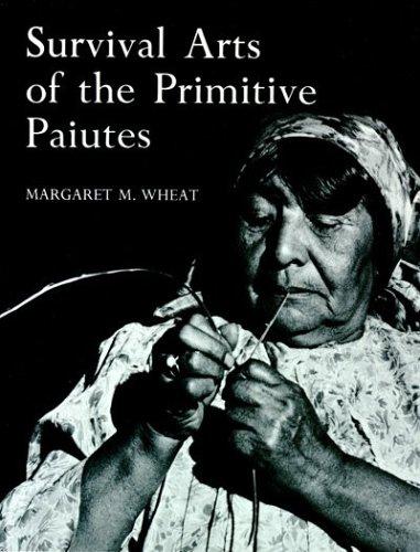Survival arts of the primitive Paiutes by Margaret M. Wheat