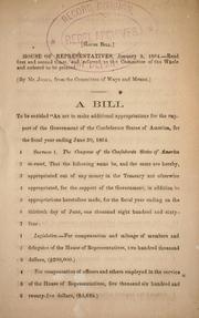Cover of: A bill to be entitled An act to make additional appropriations for the support of the government of the Confederate States of America, for the fiscal year ending June 30, 1864.