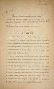 Cover of: A bill to be entitled "An act to tax, fund, and limit the currency."