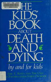 Cover of: The Kids' book about death and dying by by and for kids ; the Unit at Fayerweather Street School ; edited and coordinated by Eric E. Rofes.