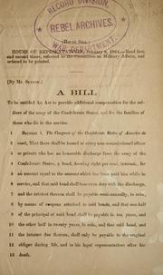 Cover of: A bill to be entitled An act to provide additional compensation for the soldiers of the army of the Confederate States and for the families of those who die in the service.
